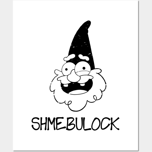 Say my name... SHMEBULOCK! (Ver. 1) Wall Art by Manoss